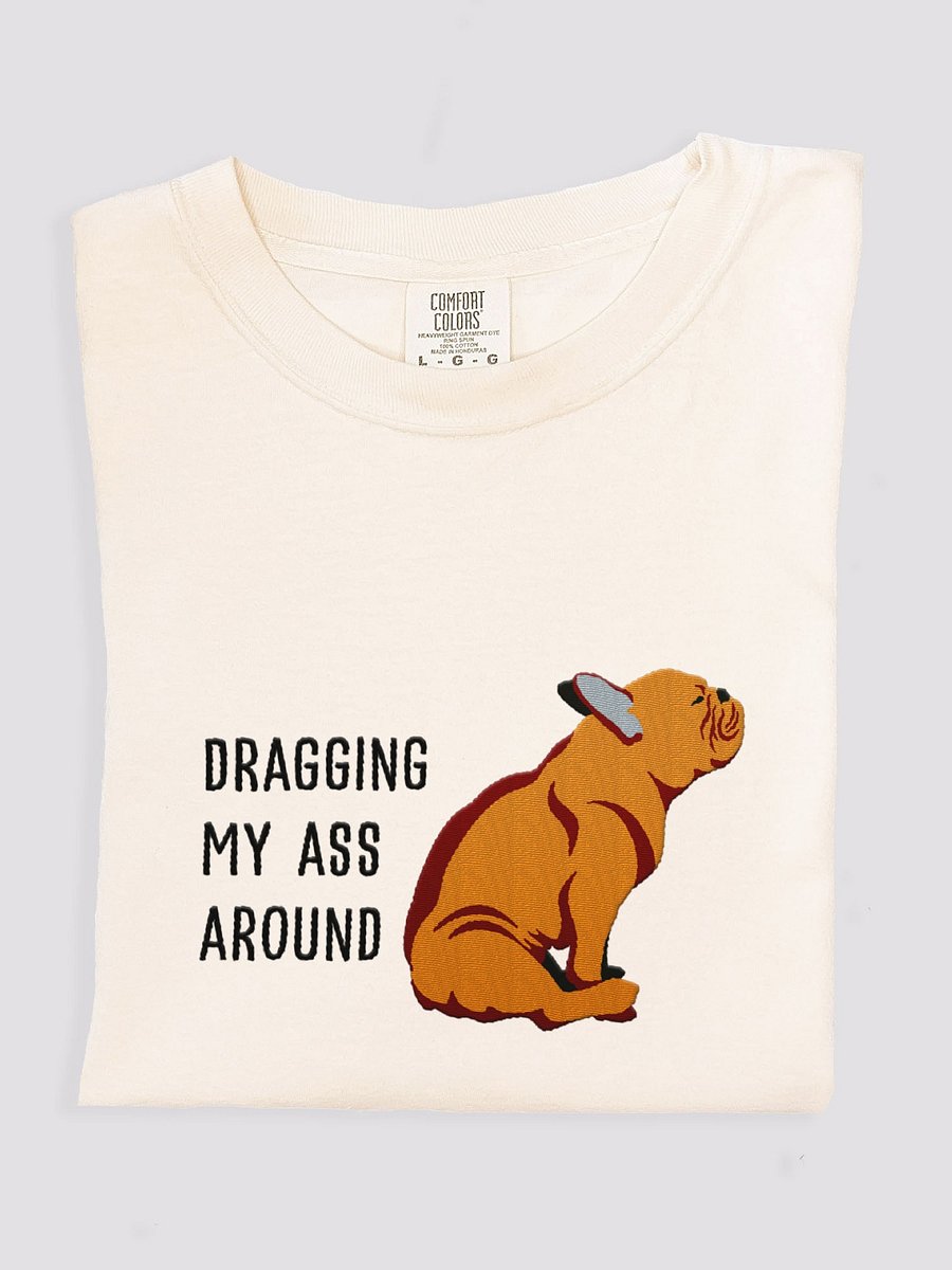 Dragging My Ass Around T-Shirt(Embroidered) of a French Bulldog(Tan) product image (1)