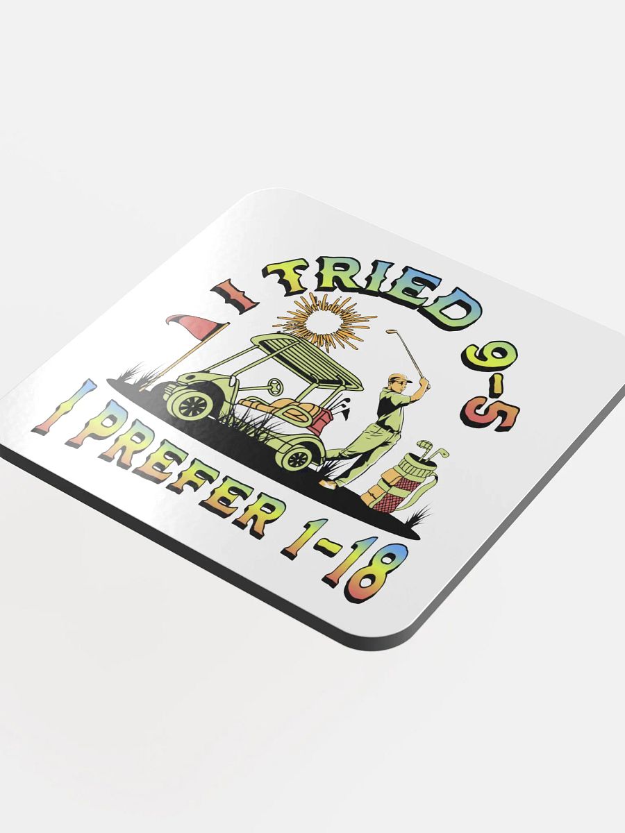 I Tried 9-5 I Prefer 1-18 Golfing Swing into Style Glossed Cork Coaster product image (1)