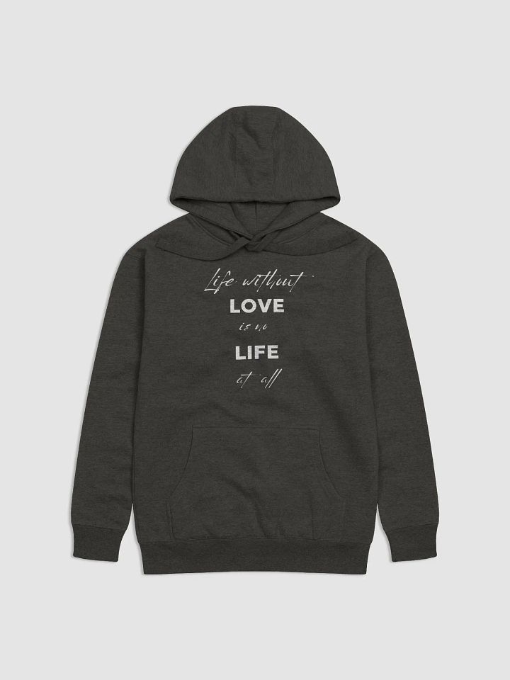 "Life without LOVE is no LIFE at all" Premium Unisex Hoodie product image (1)
