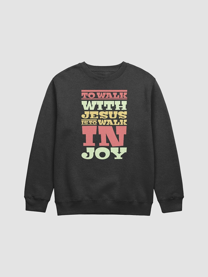 To Walk With Jesus Is To Walk In Joy Sweatshirt product image (2)