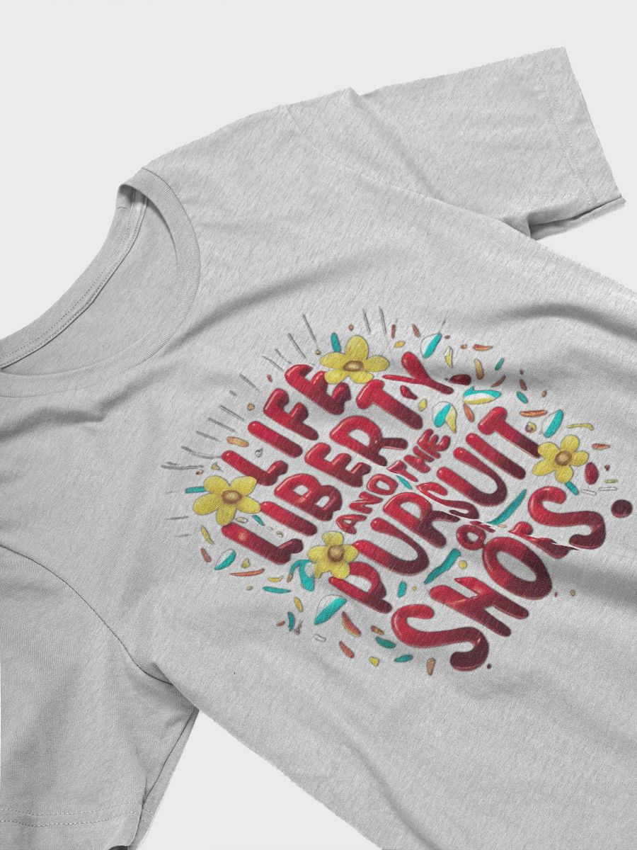 Life, Liberty and the pursuit of shoes T-shirt product image (4)