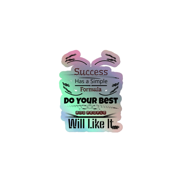 Success Has A Simple Formula. Do Your Best And People Will Like It - Kiss-Cut Holographic Sticker Sheet product image (1)