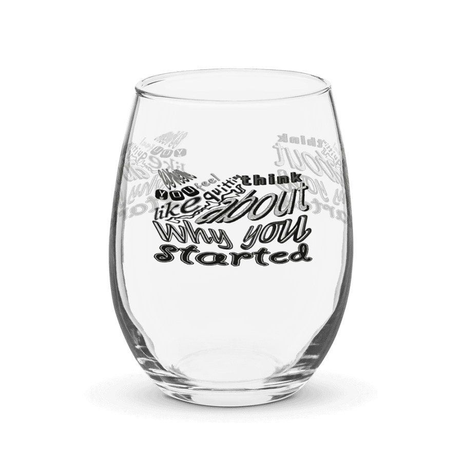 When You Feel Like Quitting Think About Why You Started - Stemless Wine Glass product image (1)