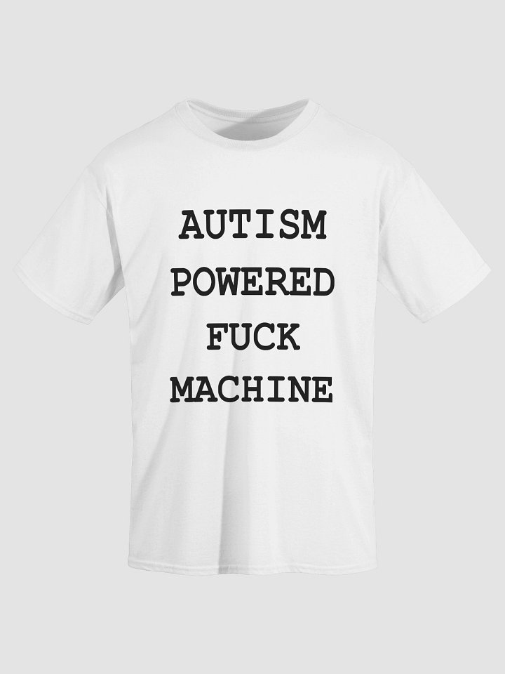 AUTISM POWERED FUCK MACHINE T-Shirt product image (1)