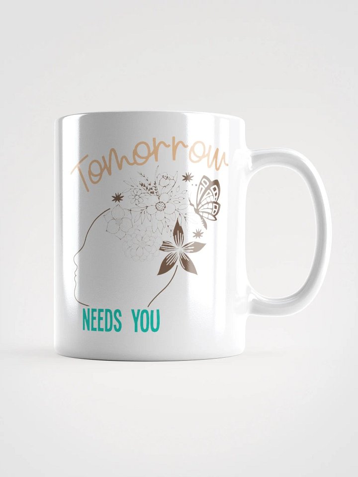Tomorrow Needs You - White Glossy Mug product image (1)
