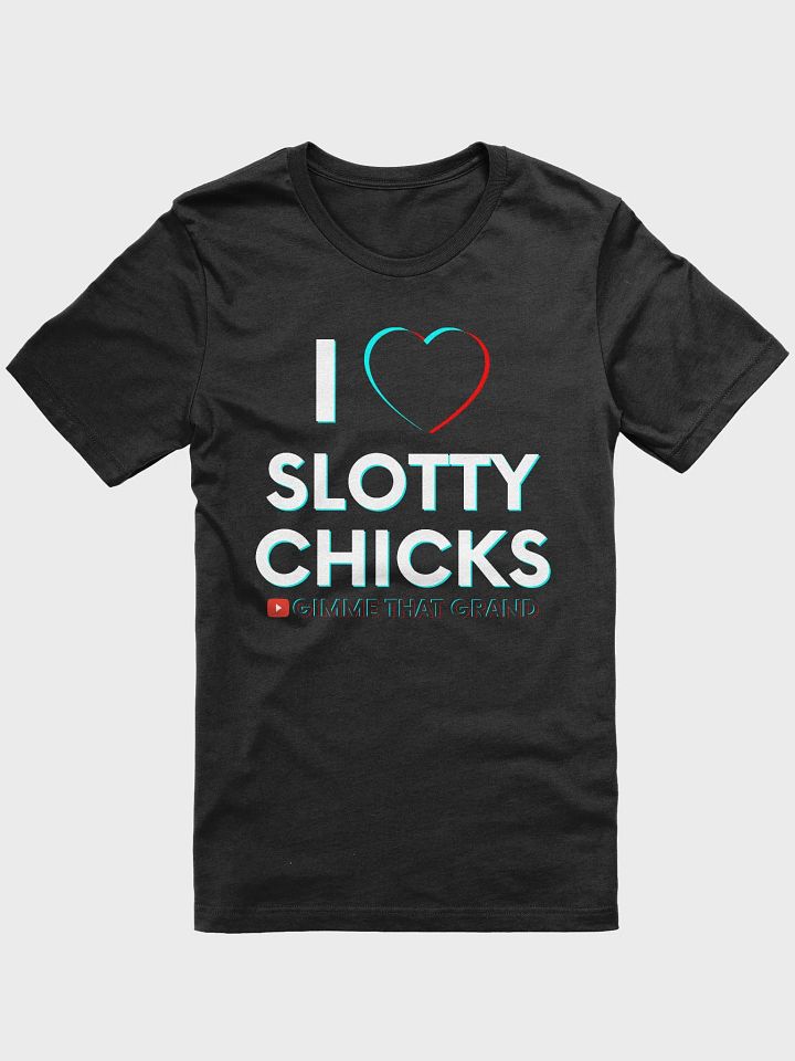 I Love Slotty Chicks T-Shirt product image (1)