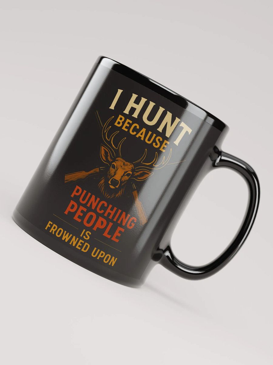 I Hunt Because Punching People Is Frowned Upon | Funny Hunter Coffee Mug product image (7)