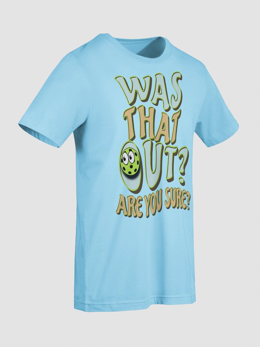 Was That Out? Are You Sure? Pickleball T-Shirt product image (3)