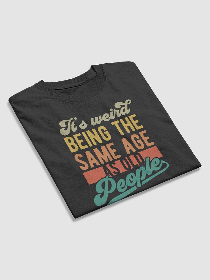 Age Quirk Tee: Embrace the Weirdness! product image (2)