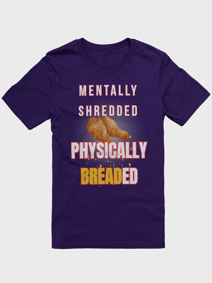 Mentally Shredded. Physically Breaded. Tee product image (1)