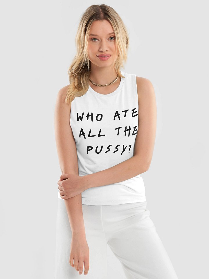 WHO ATE ALL THE PUSSY? Flowy Muscle Tank product image (2)