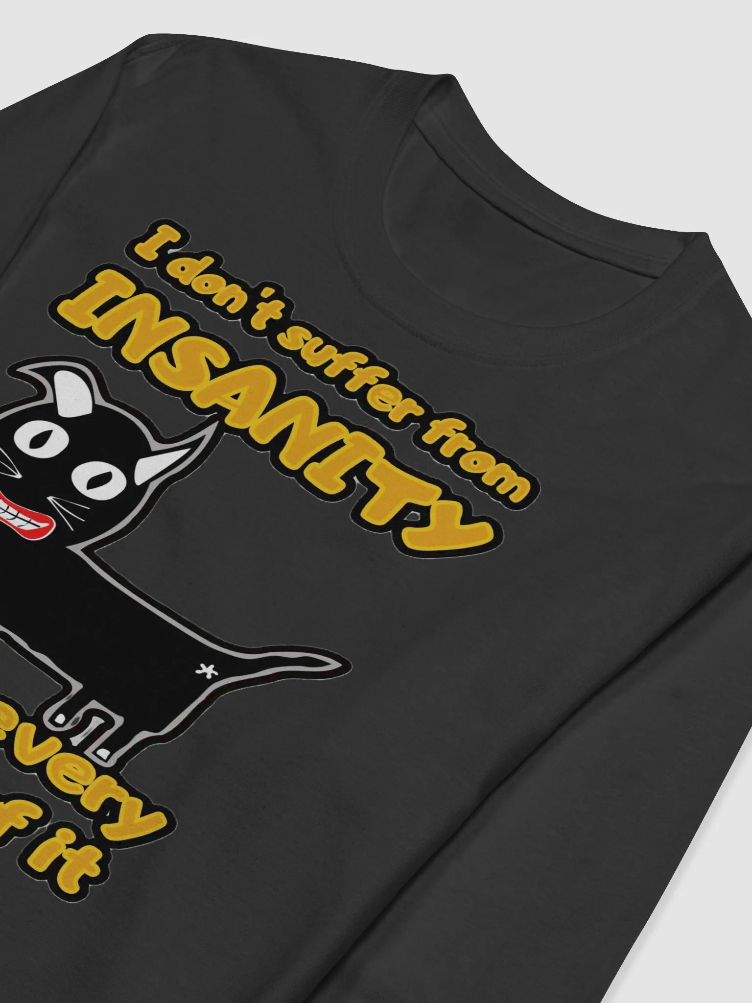 I DON'T SUFFER FROM INSANITY, I ENJOY EVERY MOMENT OF IT product image (6)