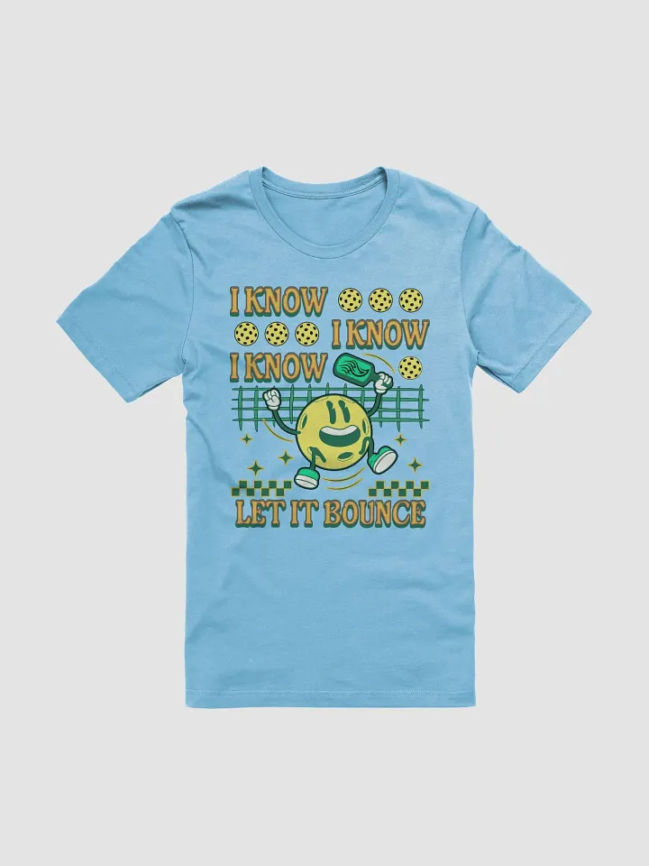 I Know I Know I Know Let It Bounce Pickleball T-Shirt product image (25)