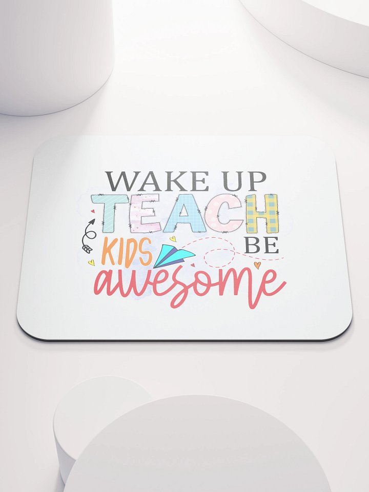Wake Up Teach Kids Be Awesome Mouse Pad product image (1)