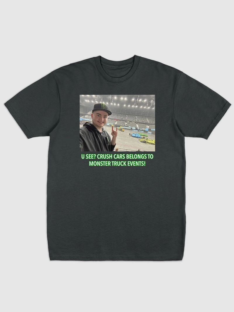 U see? Crush Cars Belongs to Monster Truck Events! T-Shirt (Men)