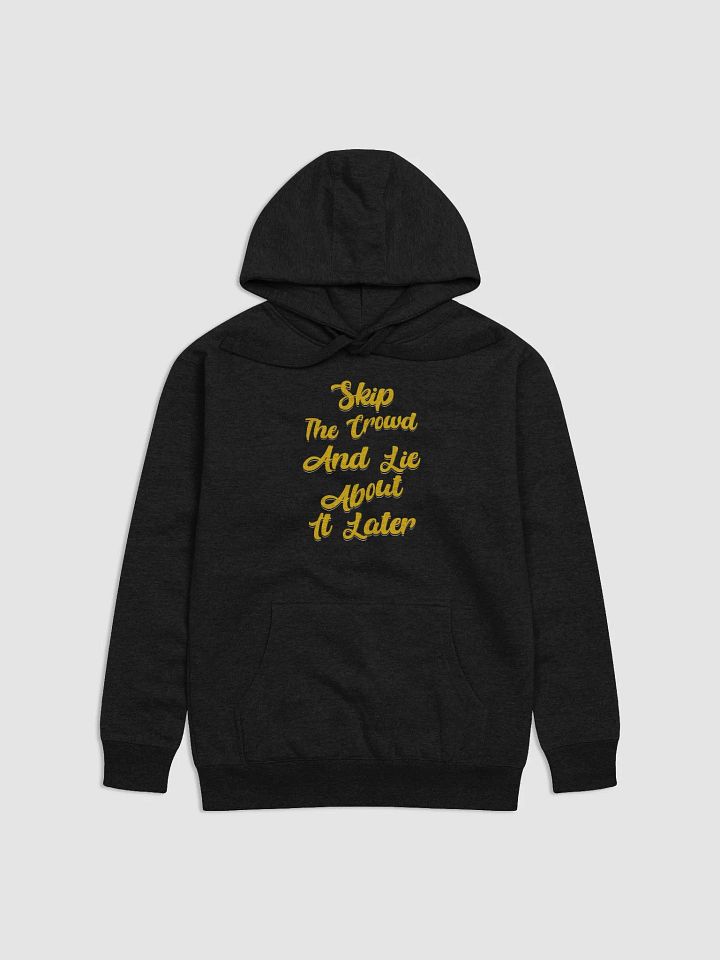 Skip The Crowd And Lie About It Later - Funny Witty Hoodie product image (1)