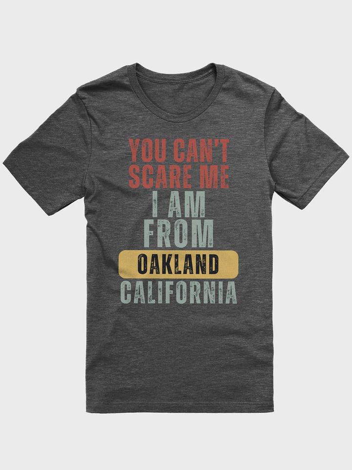 Oakland California You Cant Scare Me - Unisex T-shirt Bella Canvas 3001 product image (4)