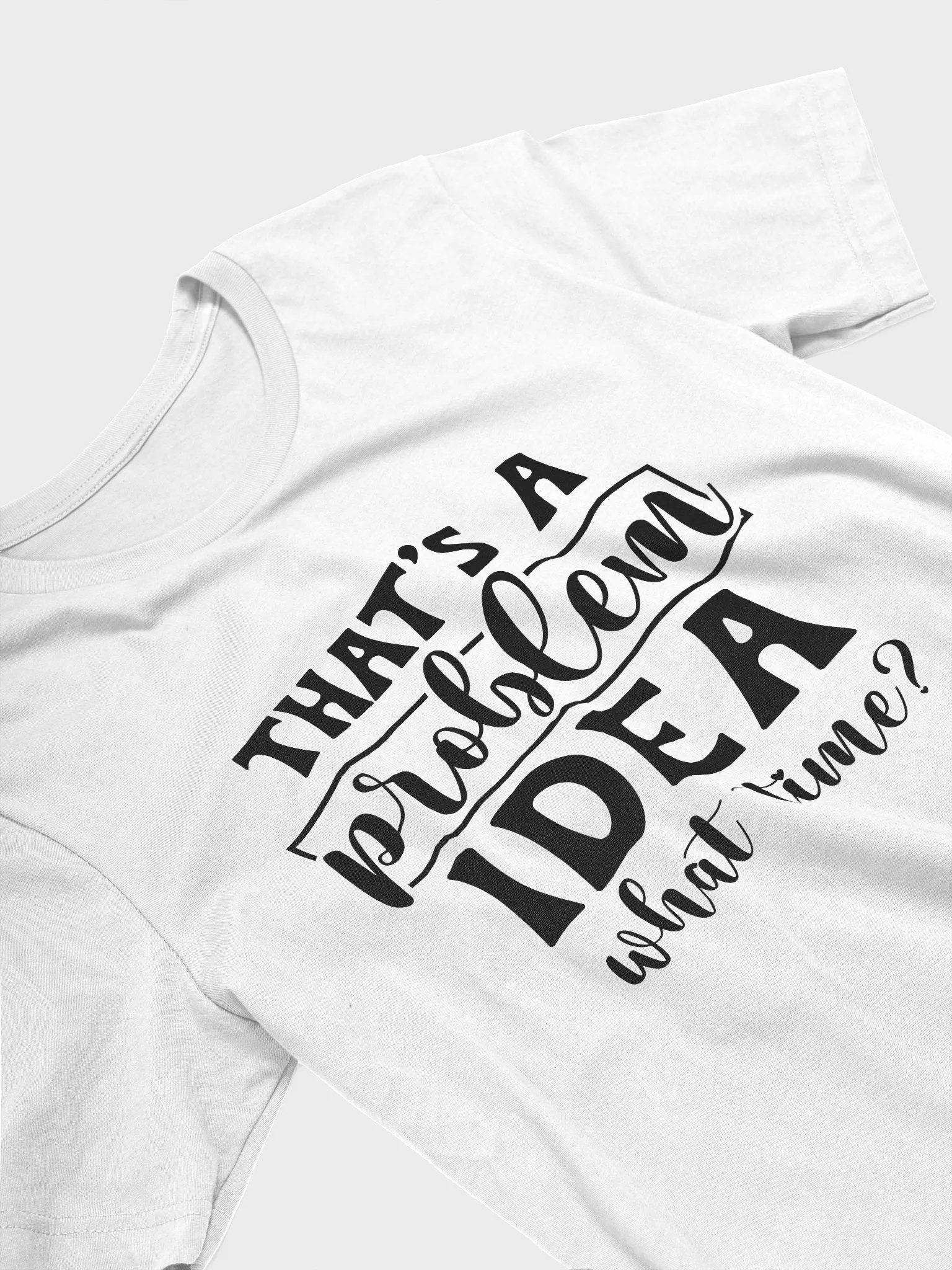 That's A Problem Idea What Time Women's White T-Shirt product image (4)