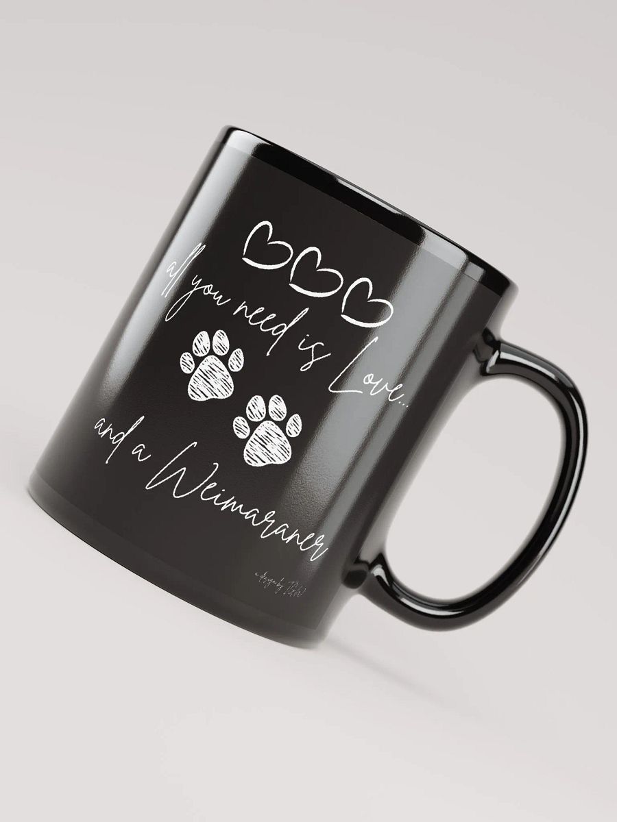 All Your Need is Love and a Weimaraner - Black Glossy Mug product image (3)