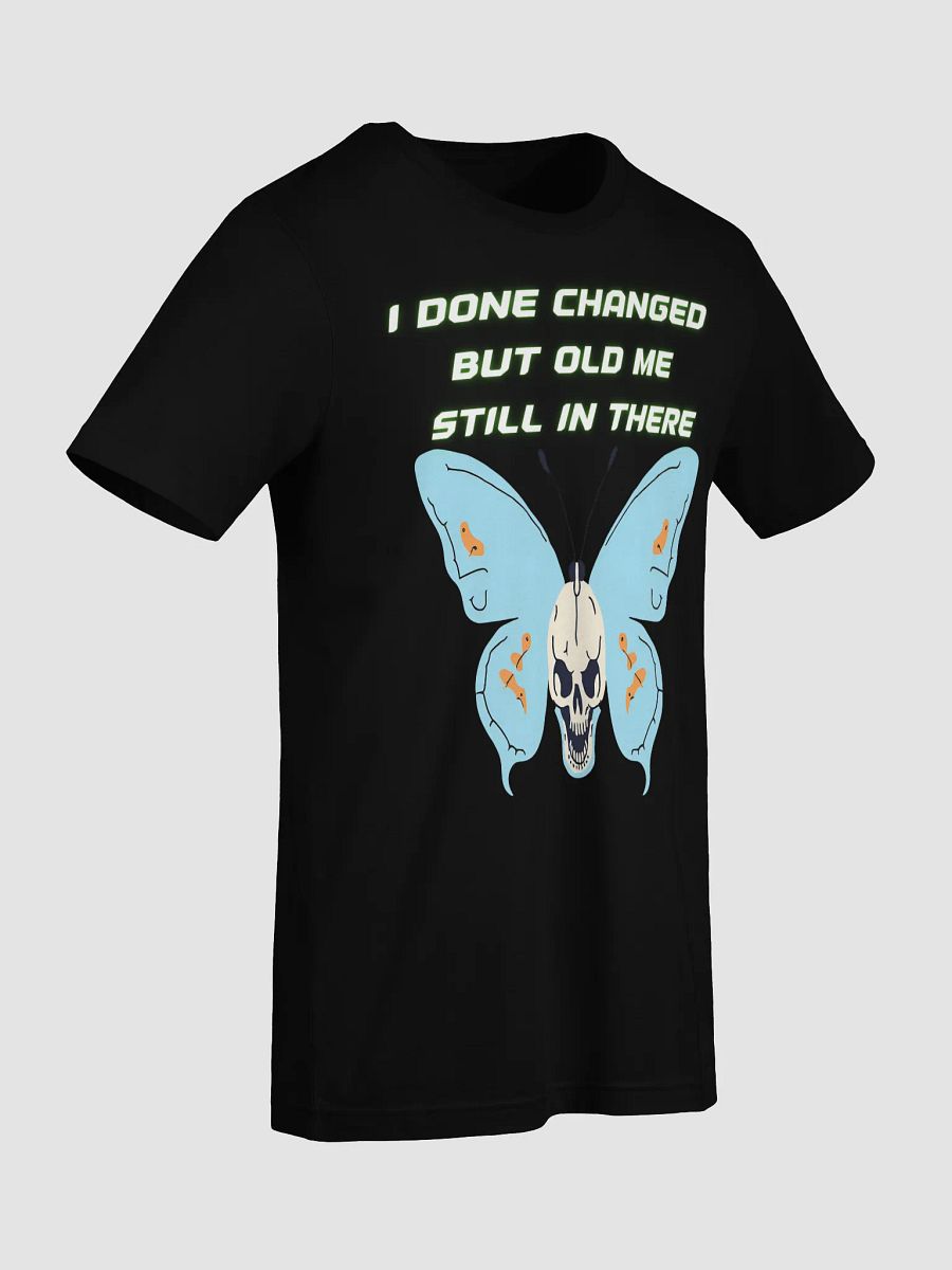 I Done Changed but Old Me in There T-Shirt – Real Talk Streetwear product image (39)