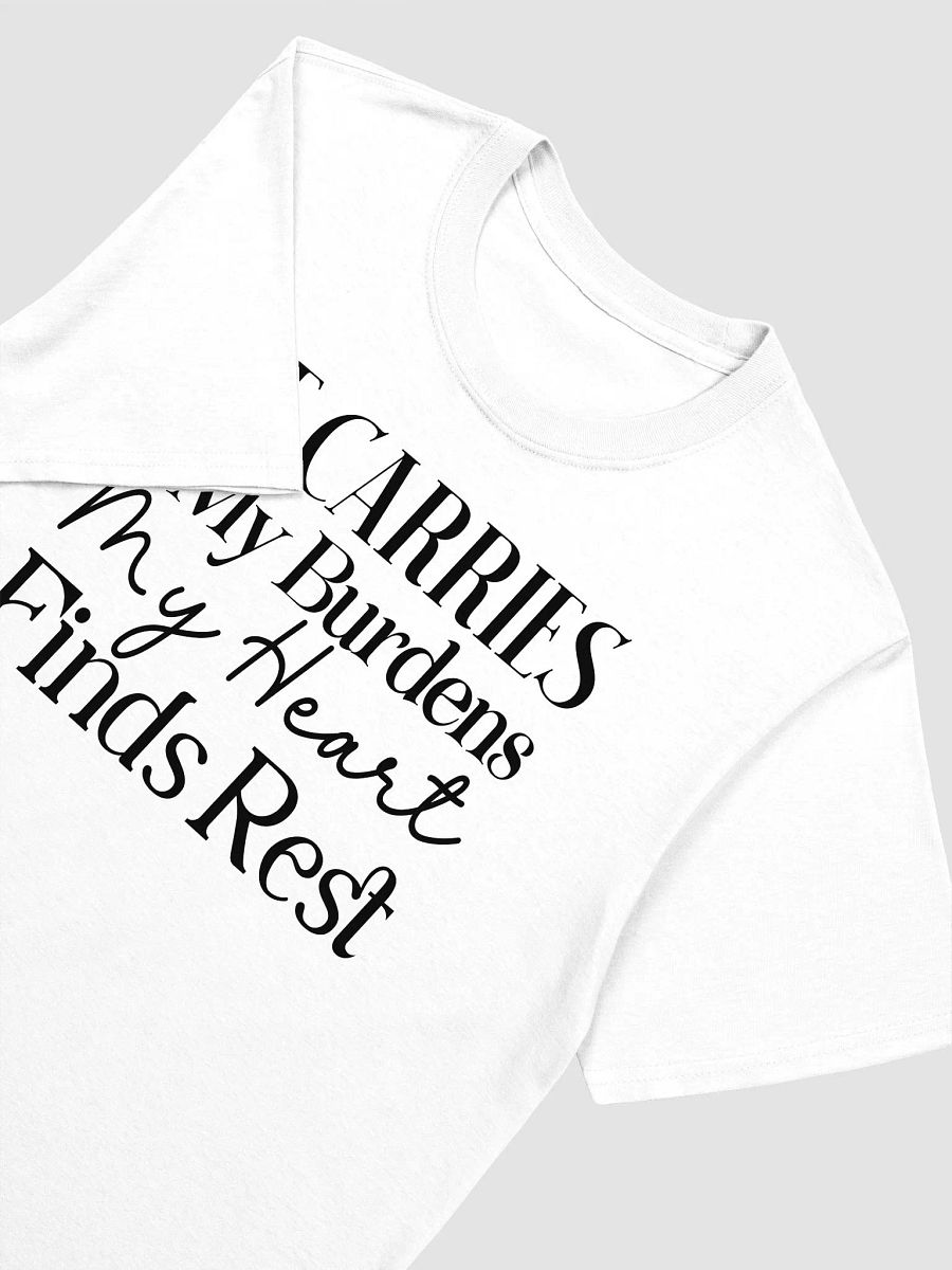 HE CARRIES MY BURDENS MY HEART FINDS REST - Unisex T-Shirt product image (3)