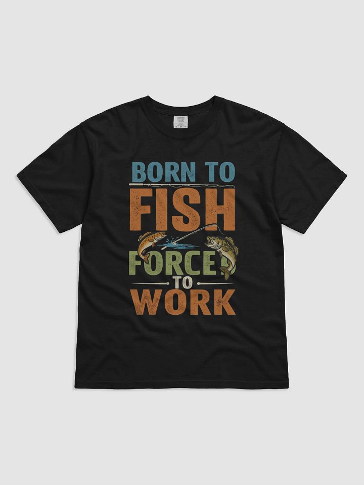 Born to Fish Forced to Work T-Shirt | Funny Fishing Lover Gift product image (7)