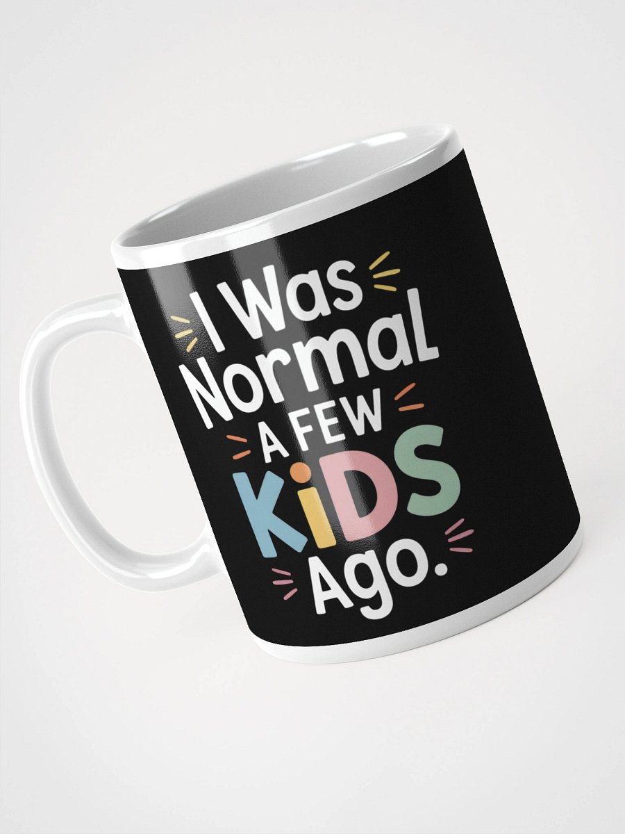 I Was Normal a Few Kids Ago – Funny Parenting Humor Mug product image (3)