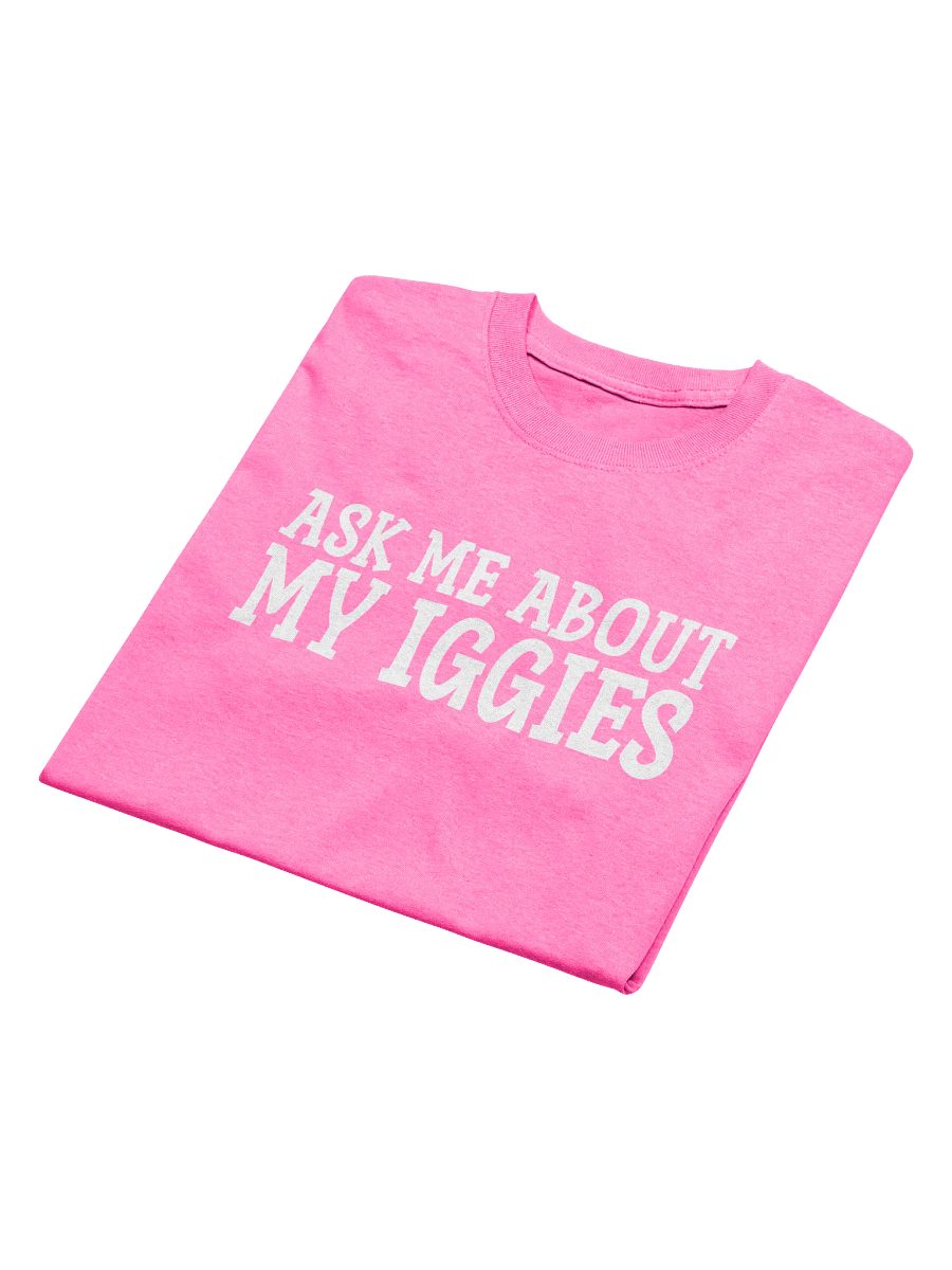 Ask Me About My Iggies Funny Pink T-Shirt product image (3)