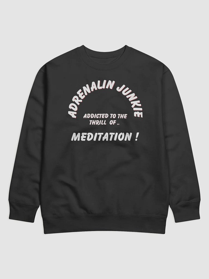 Adrenalin Junkie Meditation Sweatshirt product image (1)