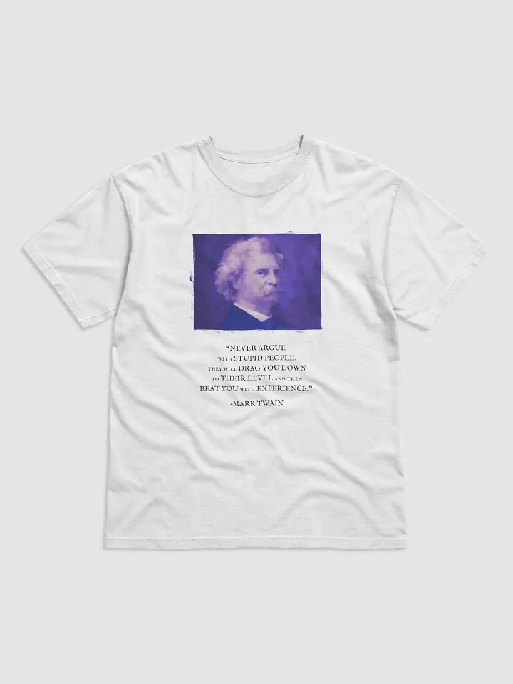 Mark Twain: "Never Argue With Stupid People" Quote - T-Shirt product image (1)