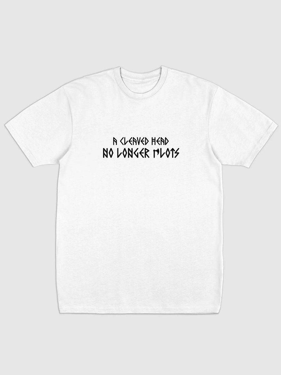 A Cleaved Head No Longer Plots - T-Shirt product image (5)