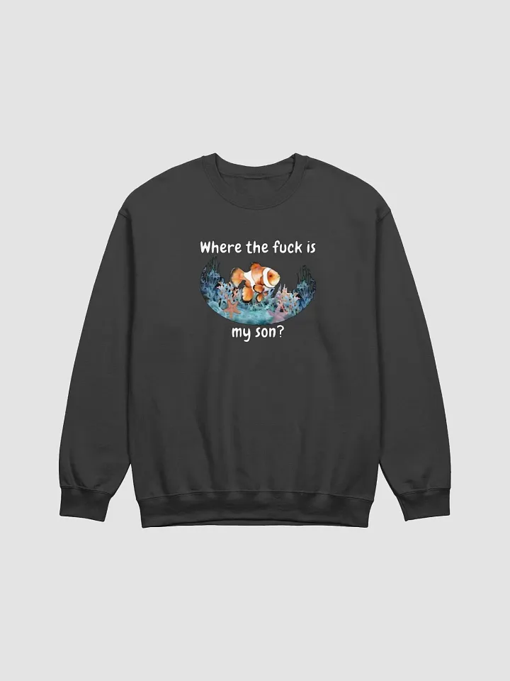 Where The Fuck Is My Son Sweatshirt product image (1)