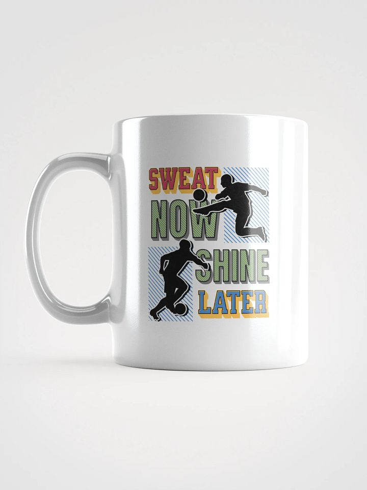 Sweat Now Shine Later Soccer Motivation Mug product image (1)