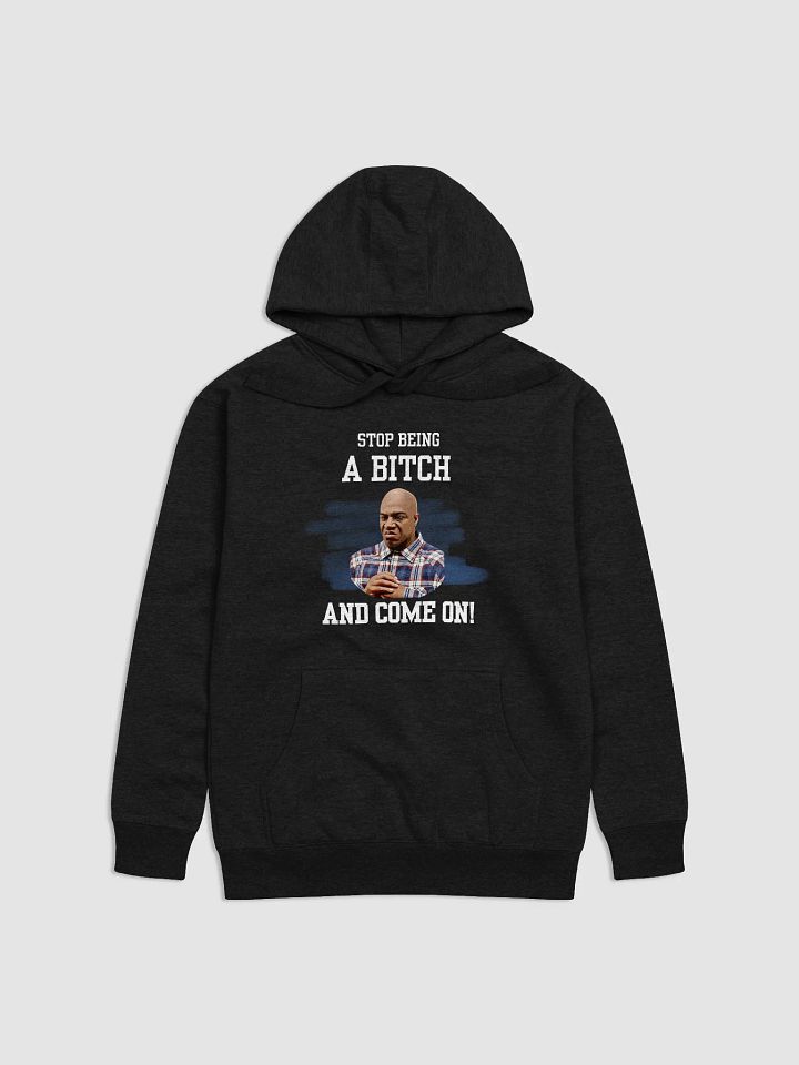 Stop Being A Bitch and Come On Hoodie product image (3)