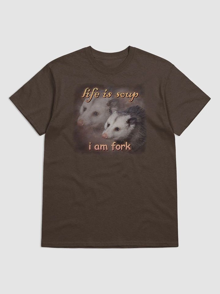 Life is soup, I am fork possum T-shirt product image (1)
