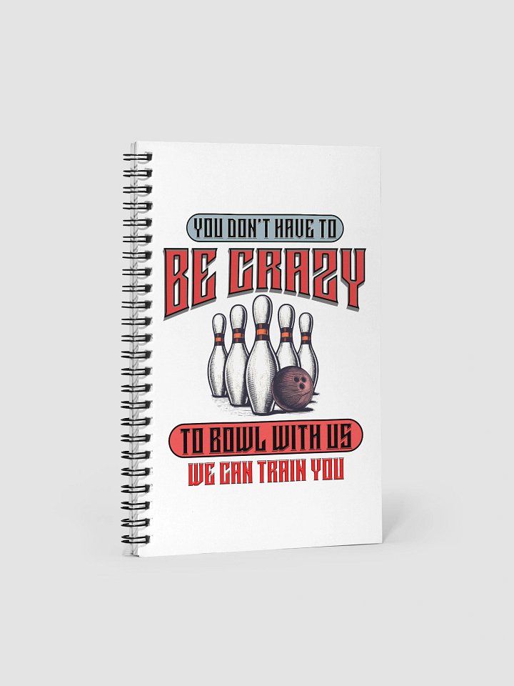 You Dont Have To Be Crazy To Bowl With Us Bowling Vintage Notebook product image (2)