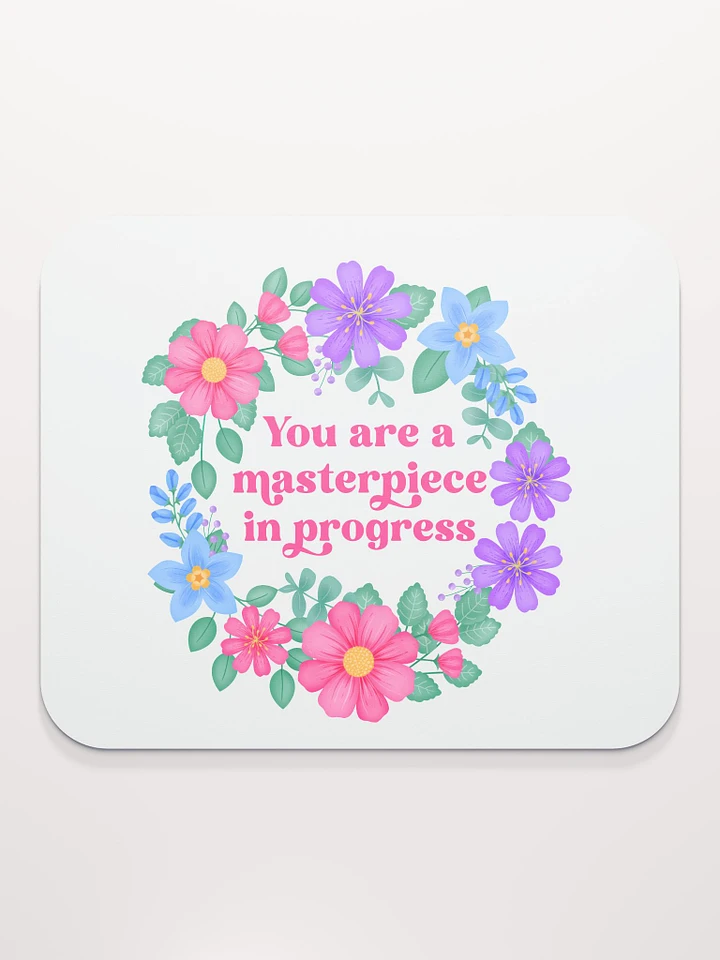 You are a masterpiece in progress - Mouse Pad White product image (1)