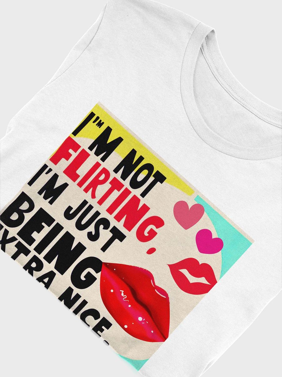 Funny Flirting Quote T-Shirt, Casual Cotton Tee, Sarcastic Graphic Shirt, Novelty Apparel, Humorous Unisex Top, Extra Nice Saying product image (5)
