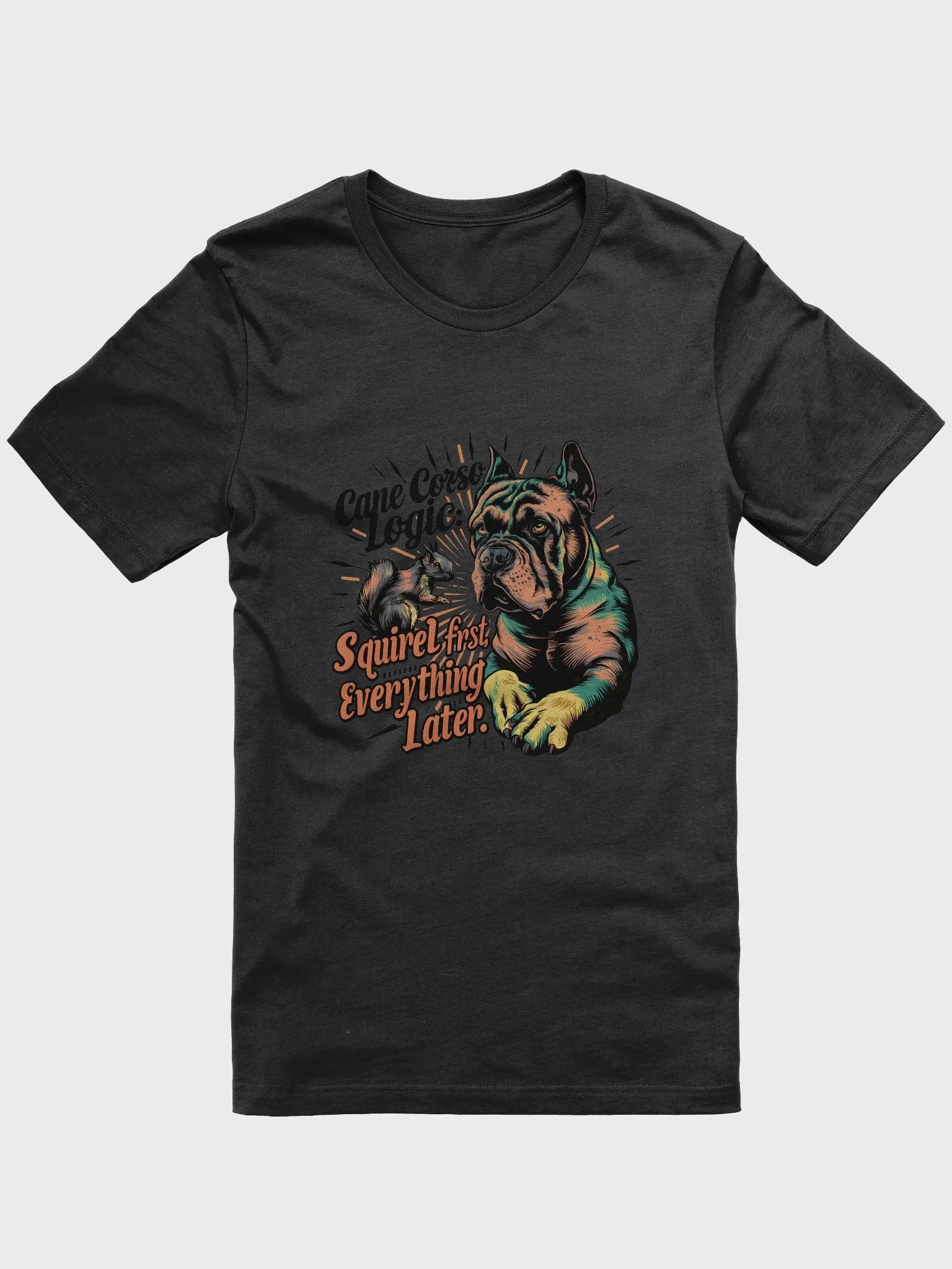 Cane Corso Logic: Squirrel First T-Shirt | Funny Dog Lover Apparel product image (1)