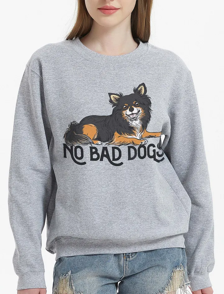 No Bad Dogs Sweatshirt of a Chihuahua(Longhaired - Tricolor) | Funny Shirt for Chihuahua Paw-rents product image (23)