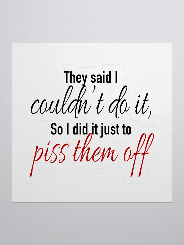 They Said I Couldn't Do It Kiss Cut Sticker product image (1)
