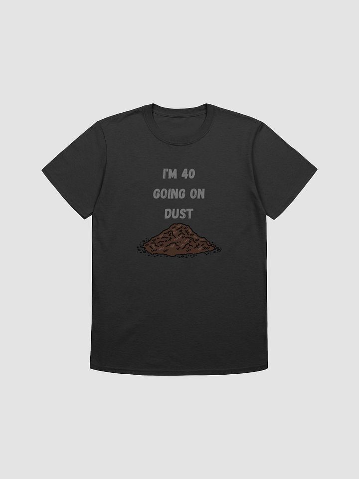 40 Going on Dust Funny Unisex T-Shirt product image (3)