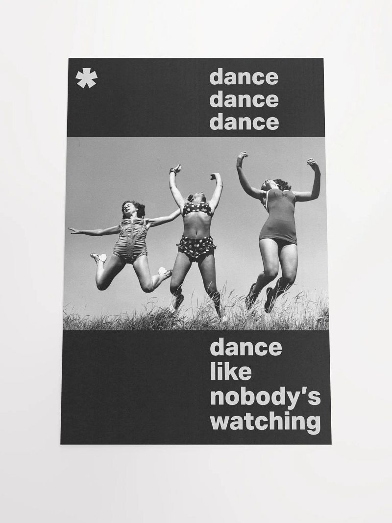 " DANCE LIKE NOBODY'S WATCHING" POSTER
