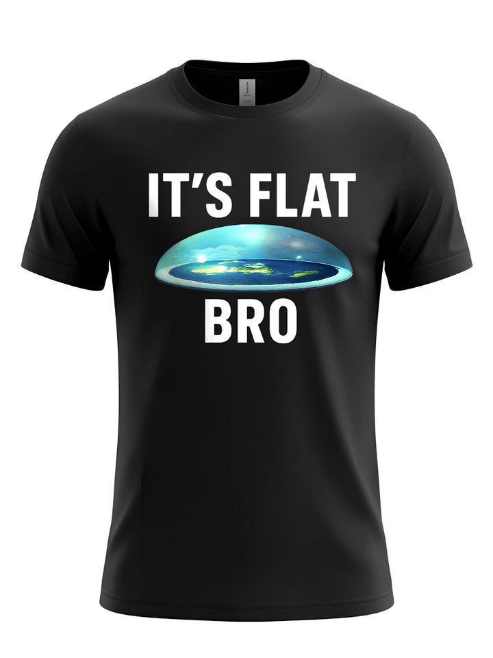 IT'S FLAT BRO - Flat Earth T-Shirt, Funny Flat Earth Graphic Tee, Sarcastic Science Humor, Unique Gift Idea product image (1)