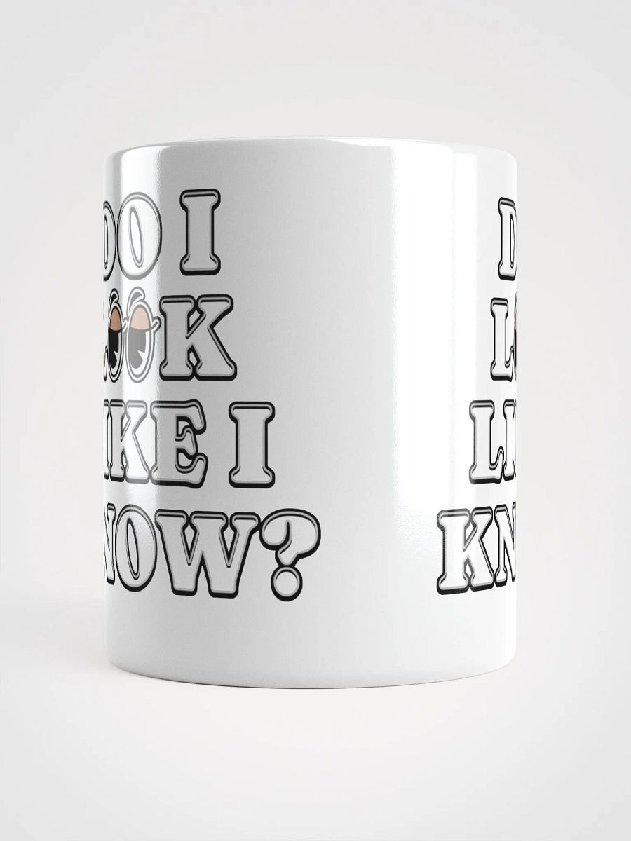 Do I Look Like I Know? Funny White Mug product image (6)