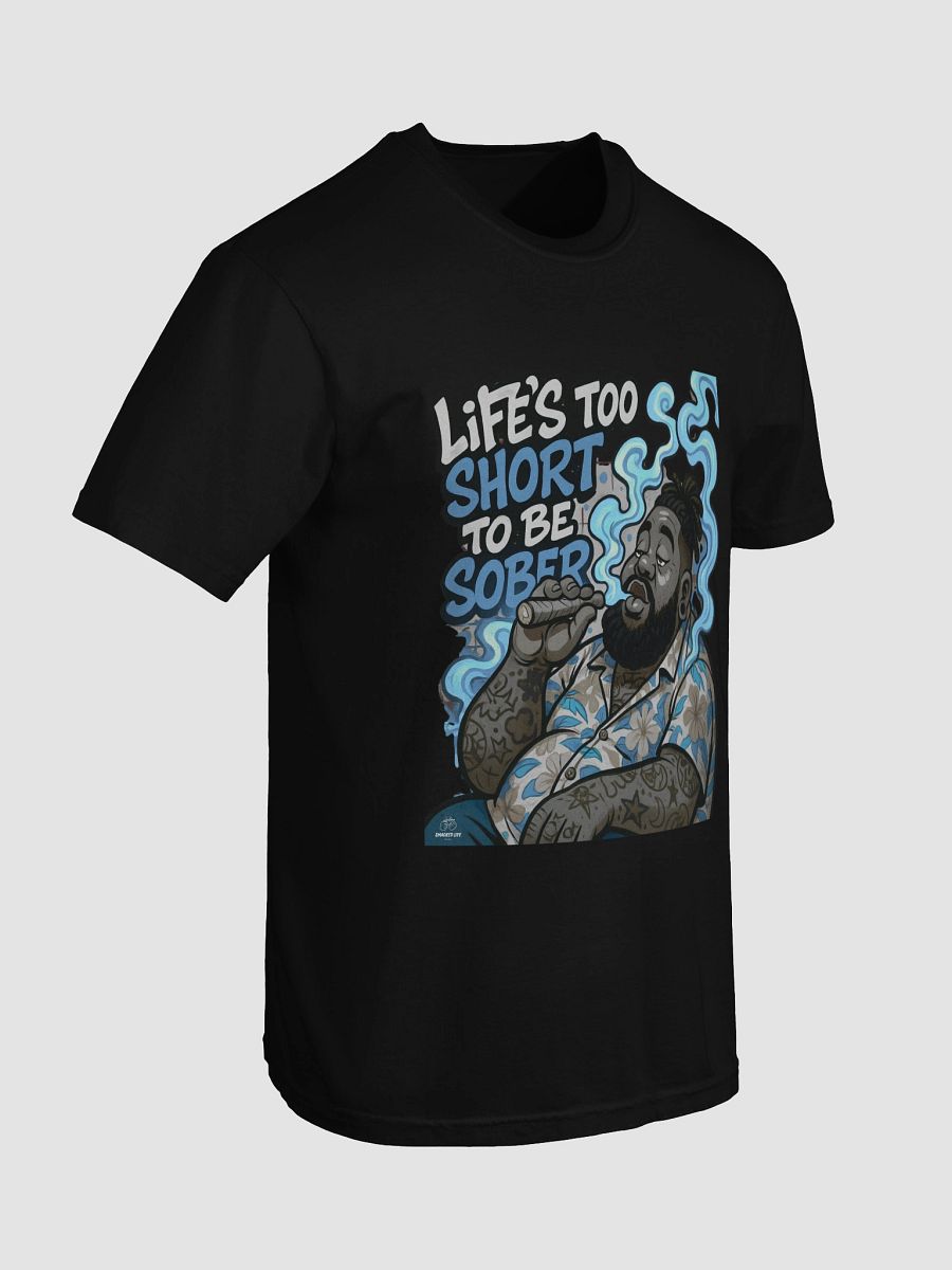 Funny Stoner Shirt- "Life's Too Short to Be Sober" Stoner T-Shirt product image (40)