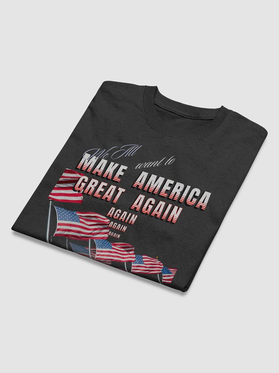 Maga t shirts We all want to   Make America Great again for the all American person product image (4)