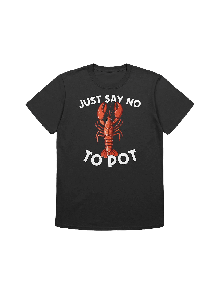 Food Lover-Funny Lobster T-Shirt-"Just Say No To Pot" T-Shirt product image (3)