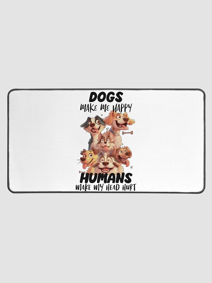 Funny Dogs Make Me Happy, Humans Make My Head Hurt Desk Mat product image (1)