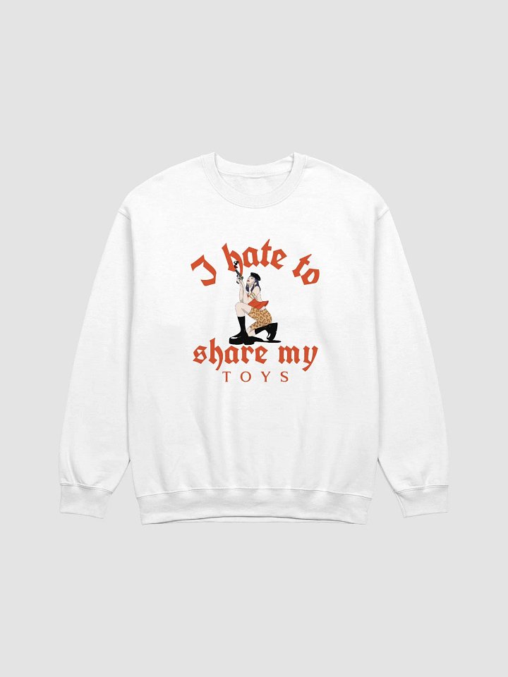I Hate to Share my Toys Unisex Crewneck Sweatshirt product image (1)